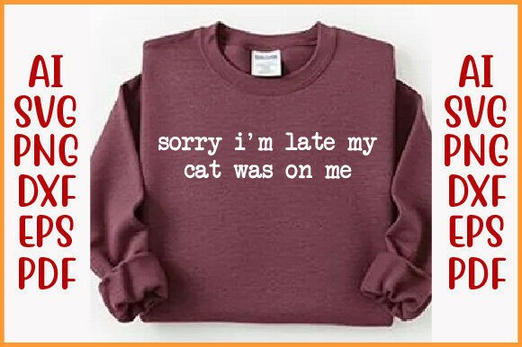 Sorry I’m Late My Cat Was on Me Shirt